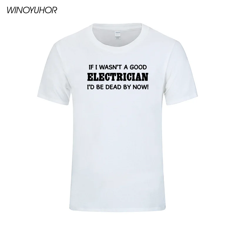 Ak Nebol som Dobrý Elektrikár pánske T-Shirt 2018 Lete Nové Módne Krátke Bavlnené Tričká Zábavné Vytlačiť Topy