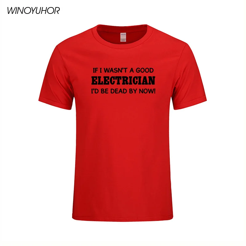 Ak Nebol som Dobrý Elektrikár pánske T-Shirt 2018 Lete Nové Módne Krátke Bavlnené Tričká Zábavné Vytlačiť Topy